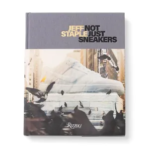 Jeff Staple: Not Just Sneakers by Jeff Staple